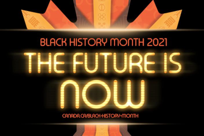 Government of Canada poster promoting Black History Month with the text: the future is now" in gold print 